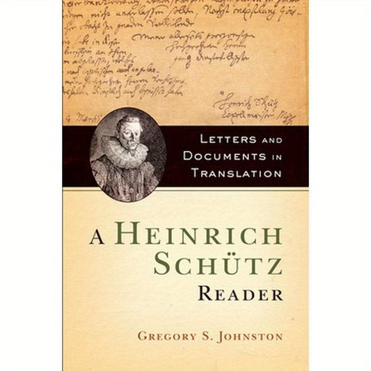 Heinrich Schutz Reader: Letters and Documents in Translation