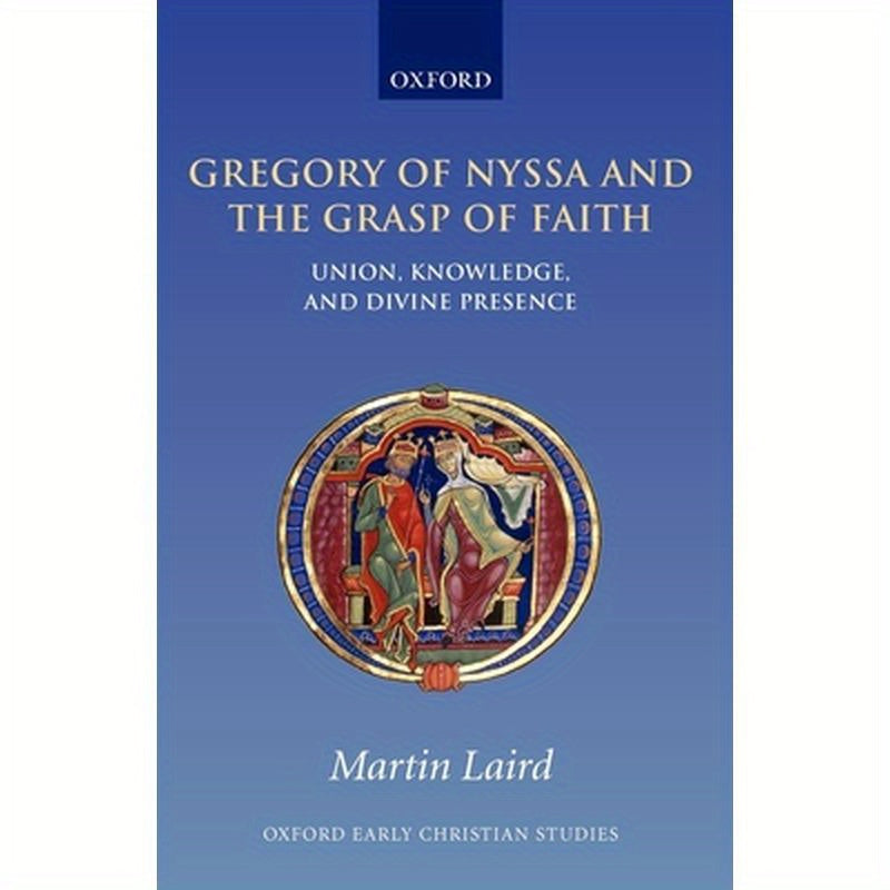 Gregory of Nyssa and the Grasp of Faith: Union, Knowledge, and Divine Presence