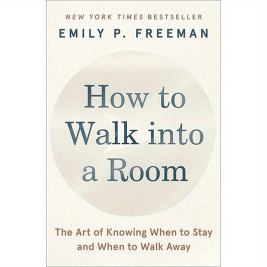 How to Walk Into a Room: The Art of Knowing When to Stay and When to Walk Away
