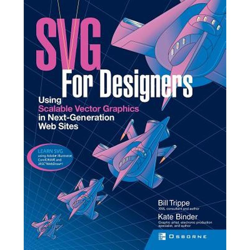 SVG for Designers: Using Scalable Vector Graphics in Next-Generation Web Sites