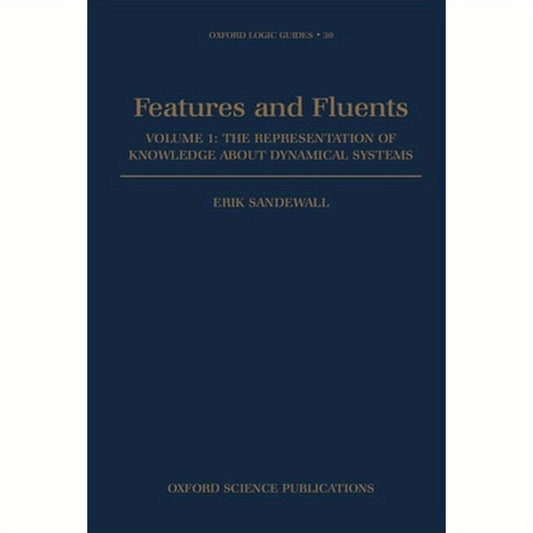 Features and Fluents: The Representation of Knowledge about Dynamical Systems Volume 1