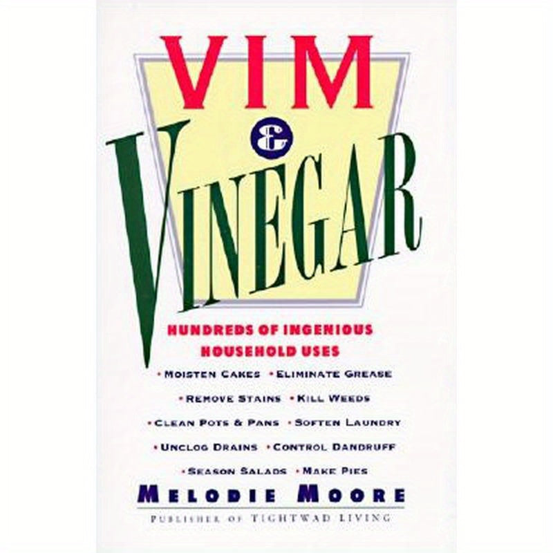 VIM & Vinegar: Moisten Cakes, Eliminate Grease, Remove Stains, Kill Weeds, Clean Pots & Pans, Soften Laundry, Unclog Drains, Control Dandruff, Season
