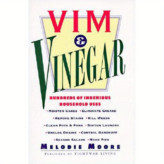 VIM & Vinegar: Moisten Cakes, Eliminate Grease, Remove Stains, Kill Weeds, Clean Pots & Pans, Soften Laundry, Unclog Drains, Control Dandruff, Season