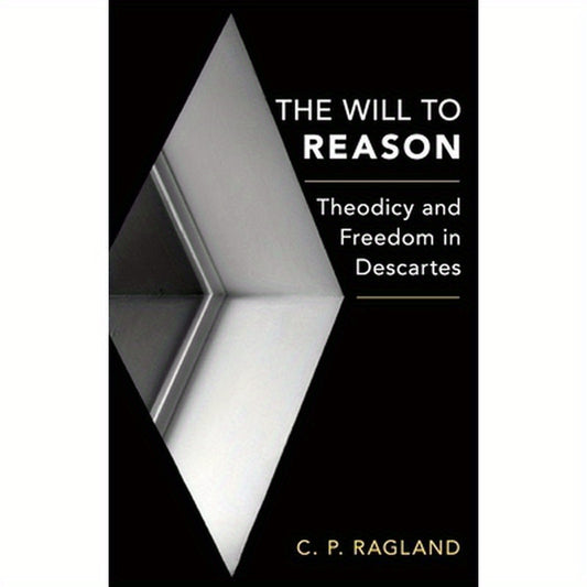 Will to Reason: Theodicy and Freedom in Descartes