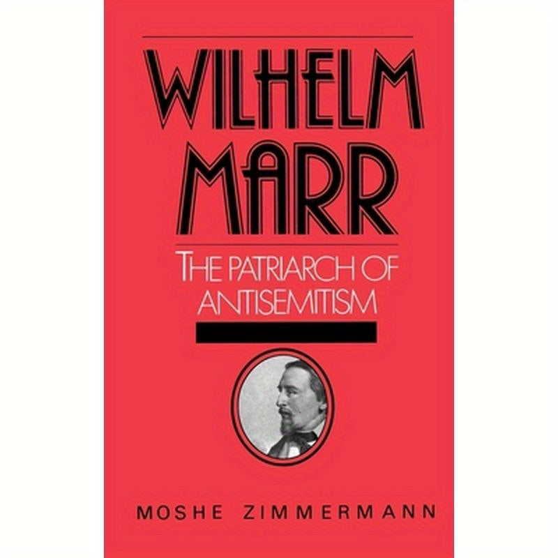 Wilhelm Marr: The Patriarch of Antisemitism