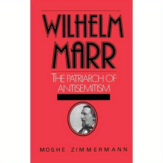 Wilhelm Marr: The Patriarch of Antisemitism