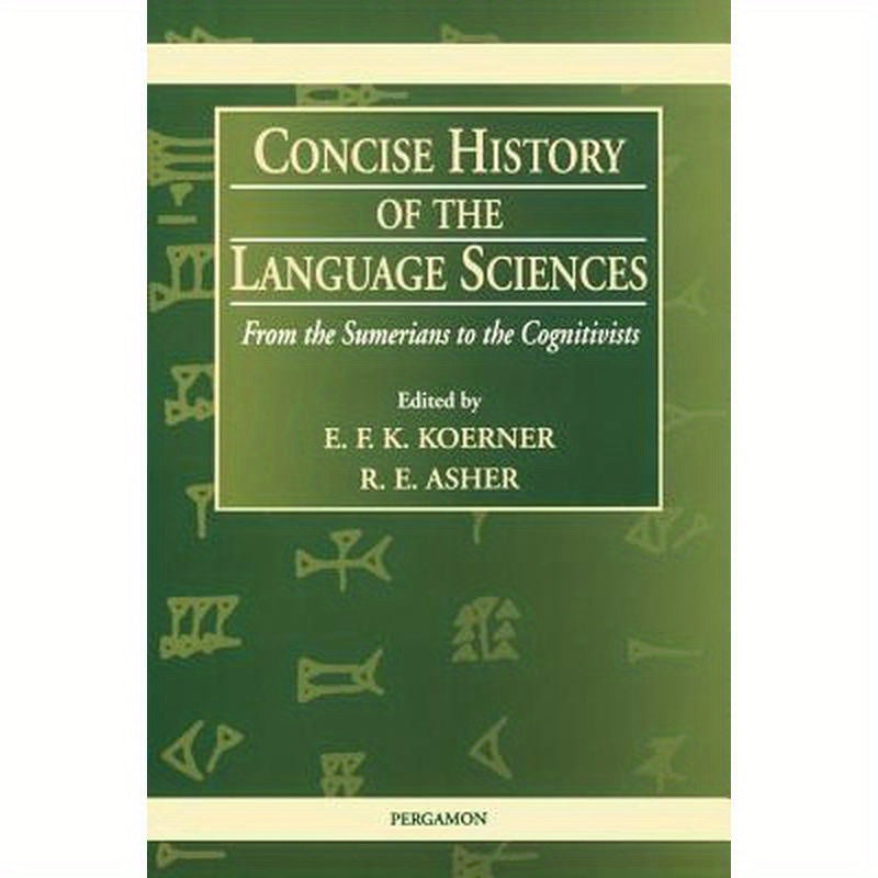 Concise History of the Language Sciences: From the Sumerians to the Cognitivists