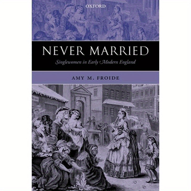 Never Married: Singlewomen in Early Modern England