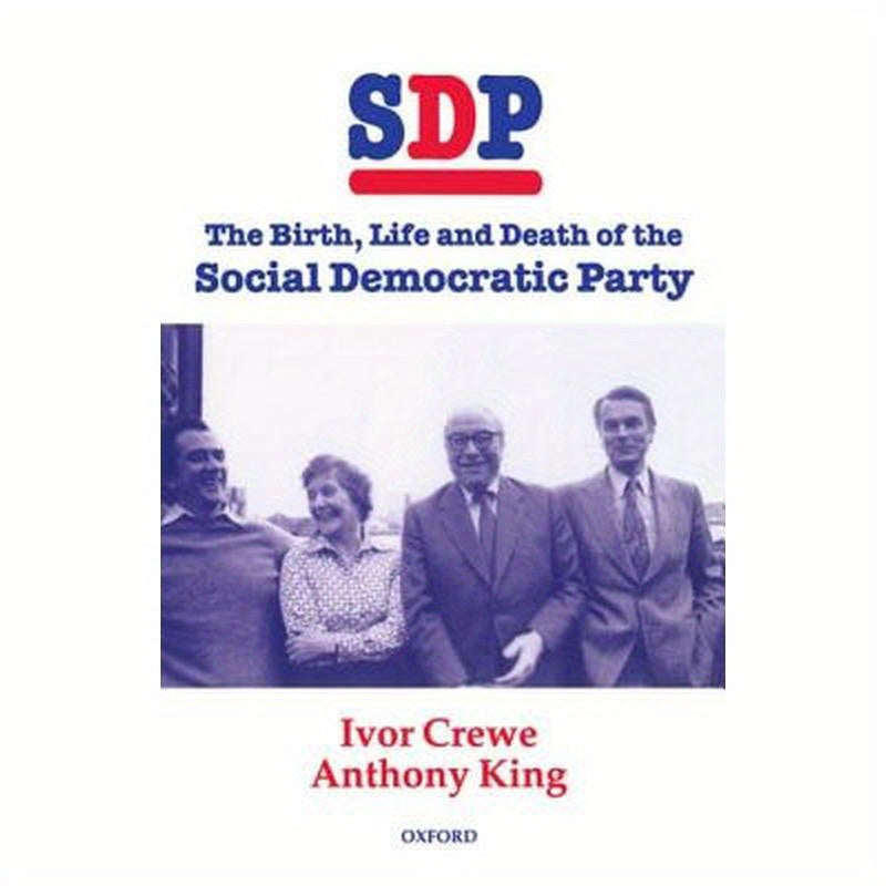 Sdp: The Birth, Life, and Death of the Social Democratic Party