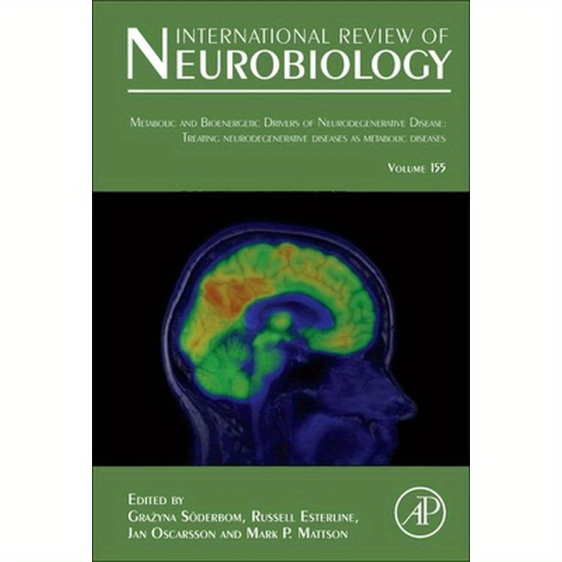 Metabolic and Bioenergetic Drivers of Neurodegenerative Disease: Treating Neurodegenerative Diseases as Metabolic Diseases: Volume 155