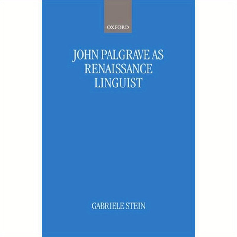 John Palsgrave as Renaissance Linguist: A Pioneer in Vernacular Language Description