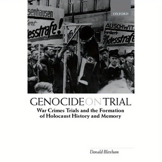 Genocide on Trial: War Crimes Trials and the Formation of Holocaust History and Memory