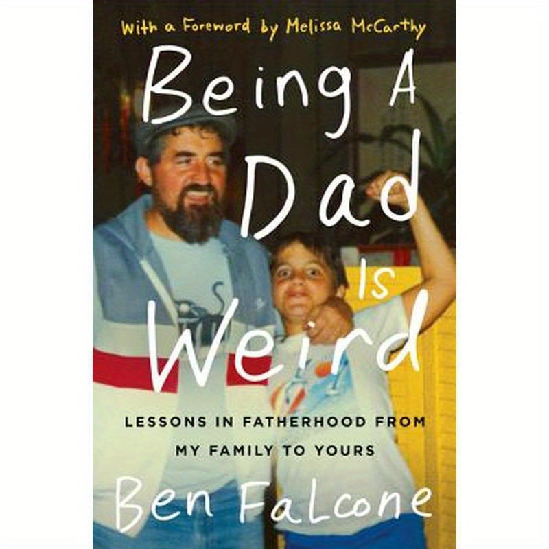 Being a Dad Is Weird: Lessons in Fatherhood from My Family to Yours
