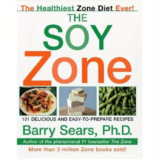 The Soy Zone: 101 Delicious and Easy-To-Prepare Recipes