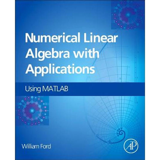 Numerical Linear Algebra with Applications: Using MATLAB and Octave