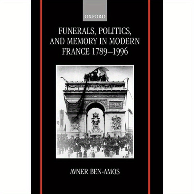 Funerals, Politics, and Memory in Modern France, 1789-1996