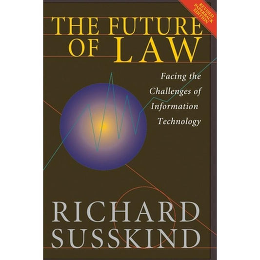 The Future of Law: Facing the Challenges of Information Technology