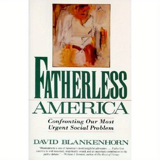 Fatherless America: Confronting Our Most Urgent Social Problem