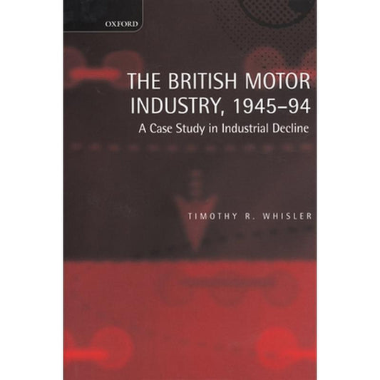 The British Motor Industry, 1945-94: A Case Study in Industrial Decline