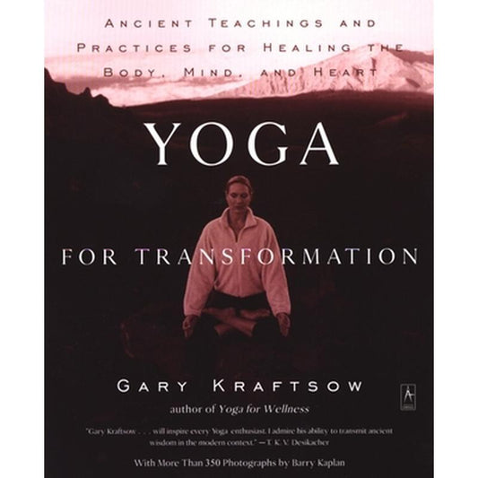 Yoga for Transformation: Ancient Teachings and Practices for Healing the Body, Mind, and Heart