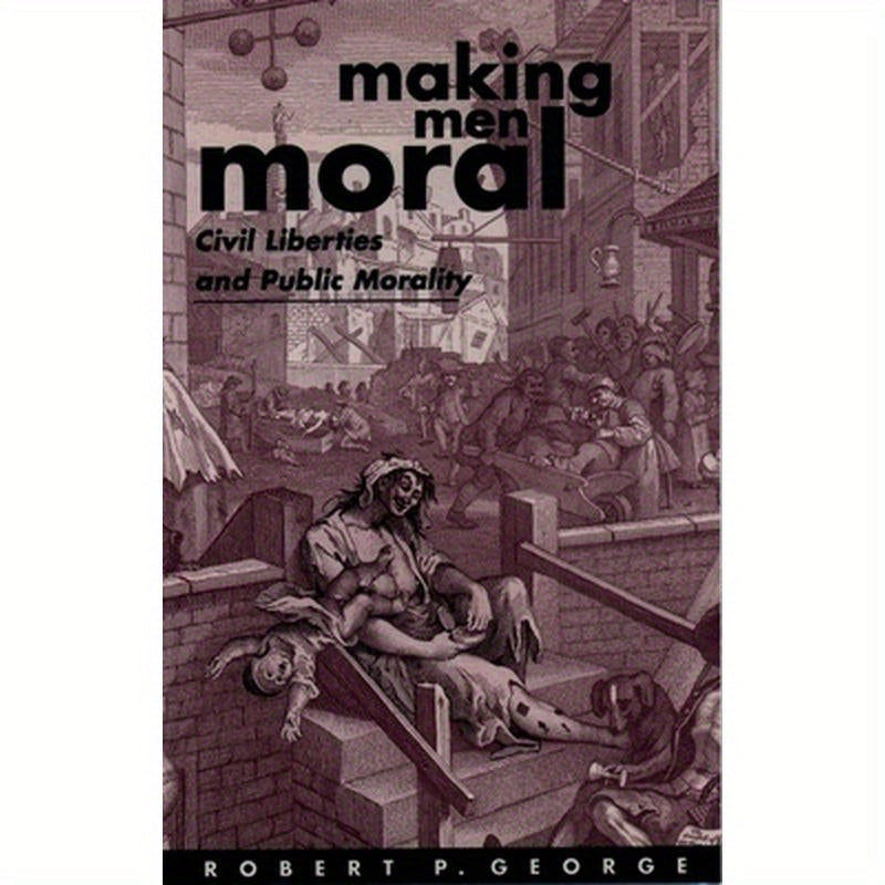 Making Men Moral: Civil Liberties and Public Morality