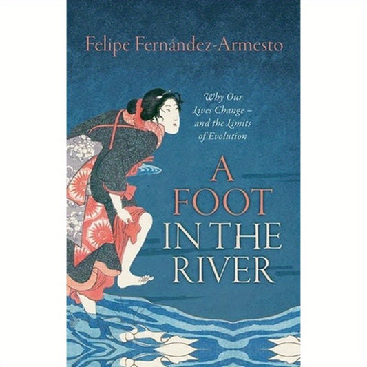 Foot in the River: Why Our Lives Change -- And the Limits of Evolution
