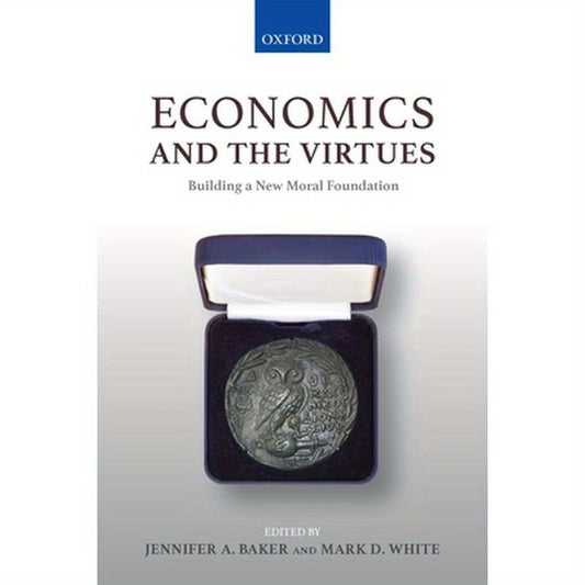 Economics and the Virtues: Building a New Moral Foundation