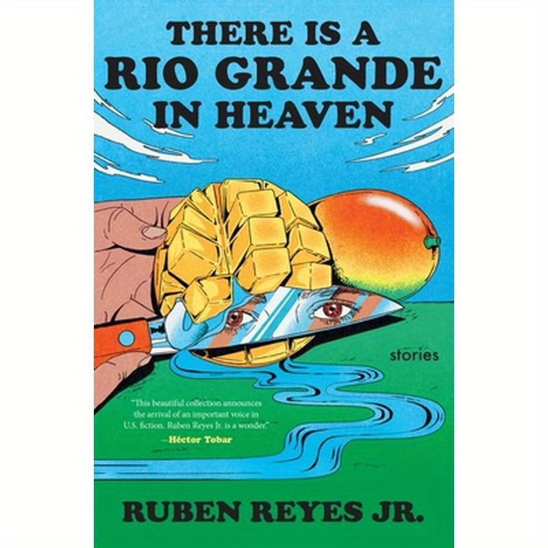 There Is a Rio Grande in Heaven: Stories