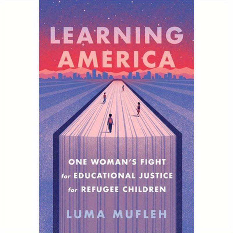 Learning America: One Woman's Fight for Educational Justice for Refugee Children