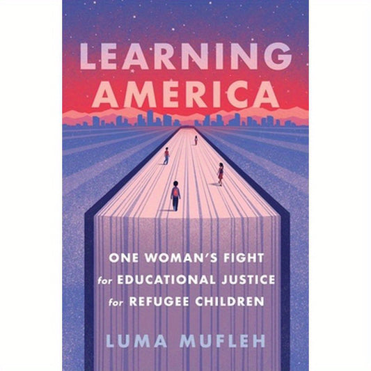 Learning America: One Woman's Fight for Educational Justice for Refugee Children