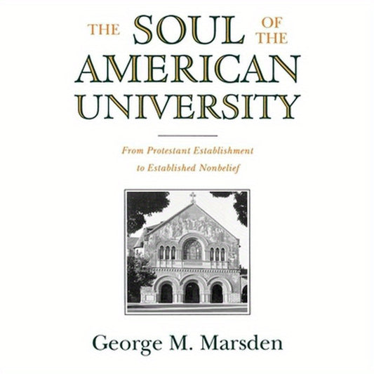 The Soul of the American University: From Protestant Establishment to Established Nonbelief