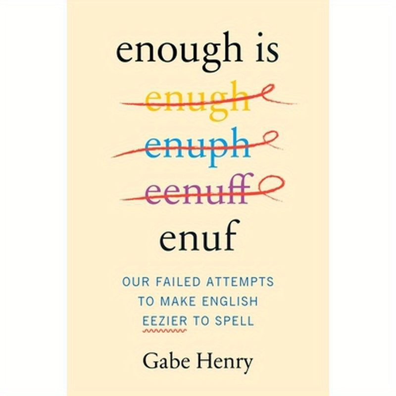 Enough Is Enuf: Our Failed Attempts to Make English Easier to Spell