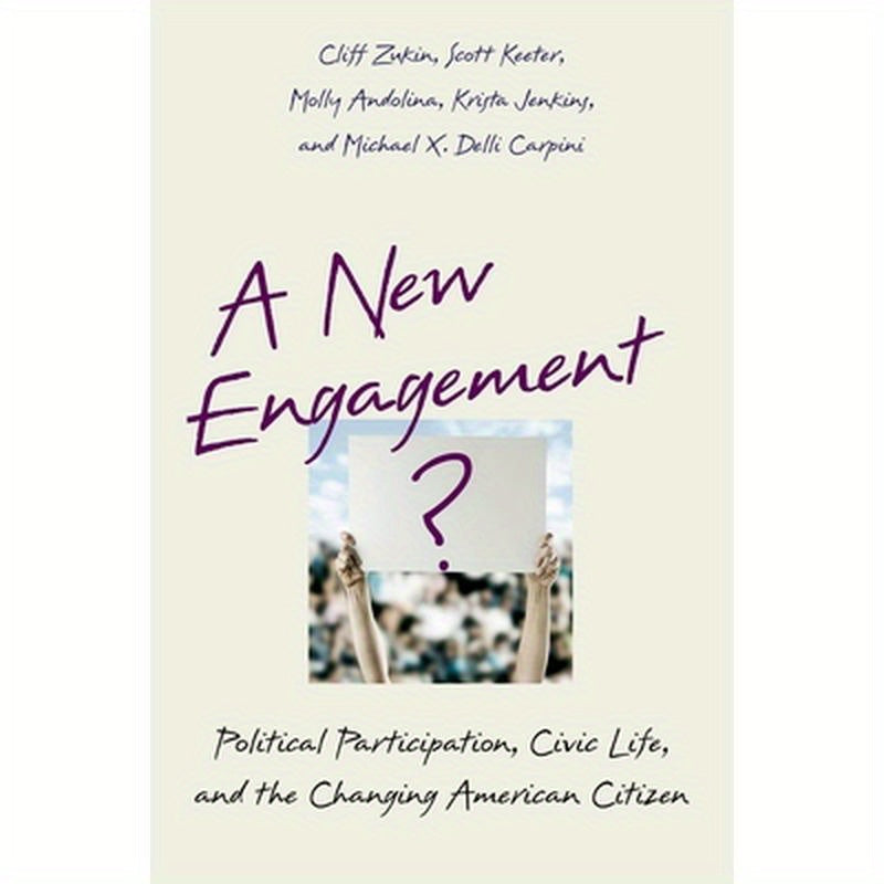 A New Engagement?: Political Participation, Civic Life, and the Changing American Citizen