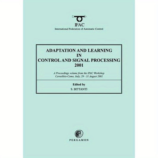 Adaptation and Learning in Control and Signal Processing 2001