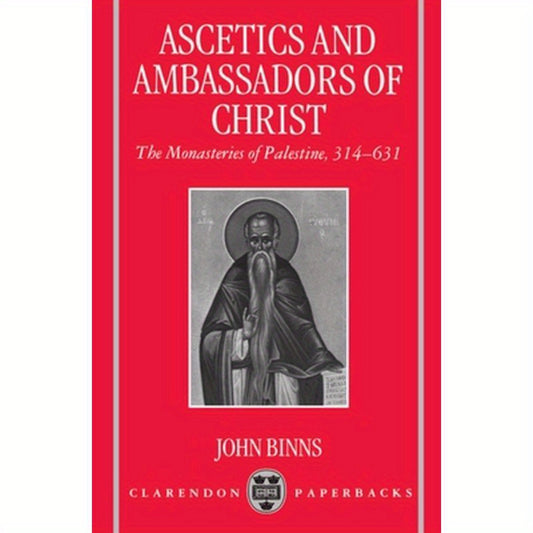 Ascetics and Ambassadors of Christ: The Monasteries of Palestine 314-631