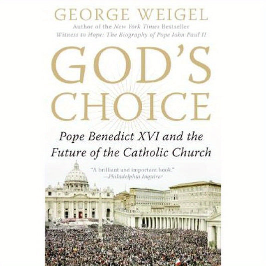 God's Choice: Pope Benedict XVI and the Future of the Catholic Church