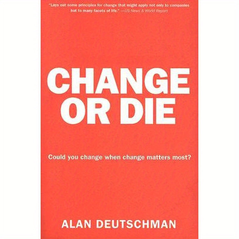Change or Die: The Three Keys to Change at Work and in Life