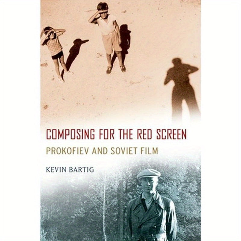 Composing for the Red Screen: Prokofiev and Soviet Film
