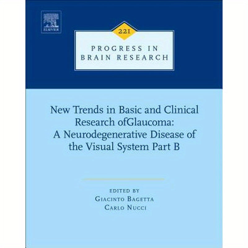 New Trends in Basic and Clinical Research of Glaucoma: A Neurodegenerative Disease of the Visual System - Part B: Volume 221