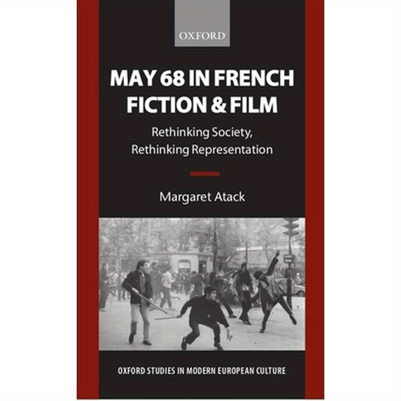 May 68 in French Fiction and Film: Rethinking Society, Rethinking Representation