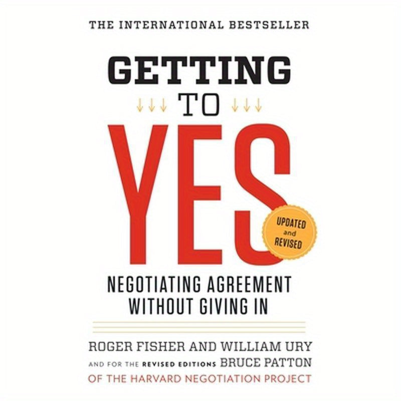 Getting to Yes: Negotiating Agreement Without Giving in