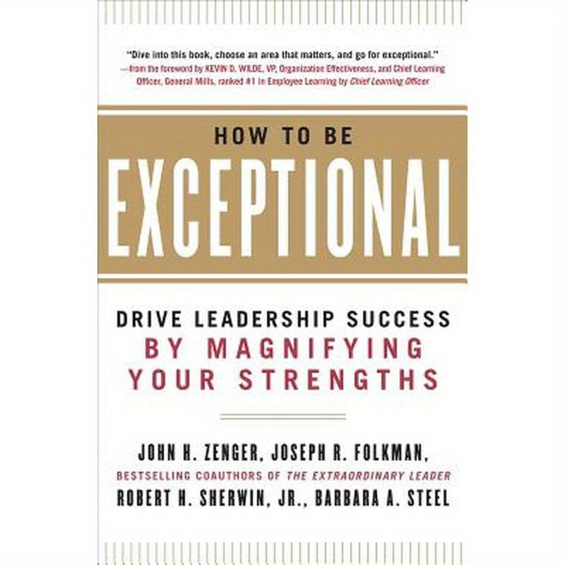 How to Be Exceptional: Drive Leadership Success by Magnifying Your Strengths