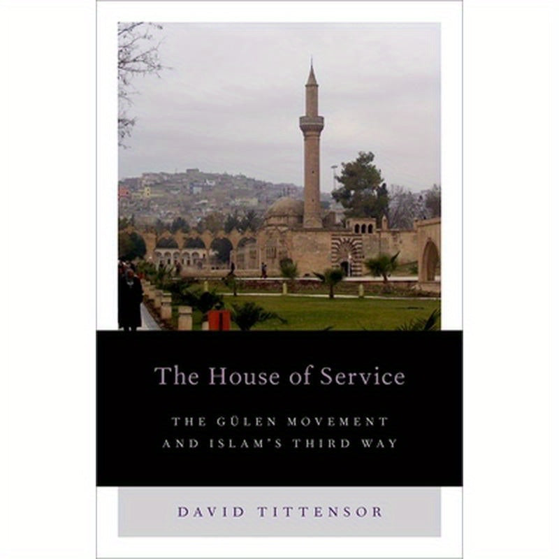 House of Service: The Gulen Movement and Islam's Third Way