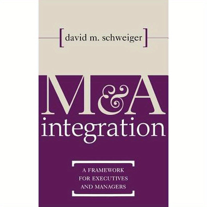 M&A Integration: A Framework for Executives and Managers