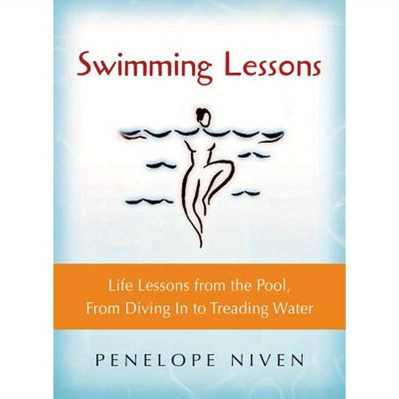 Swimming Lessons: Life Lessons from the Pool, from Diving in to Treading Water