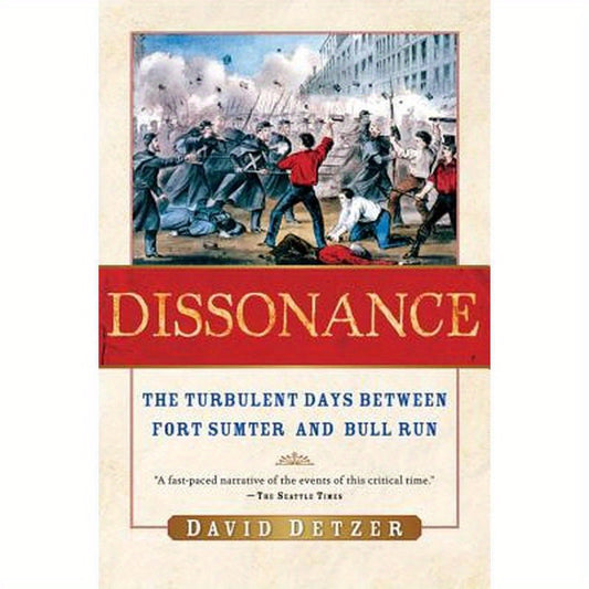 Dissonance: The Turbulent Days Between Fort Sumter and Bull Run
