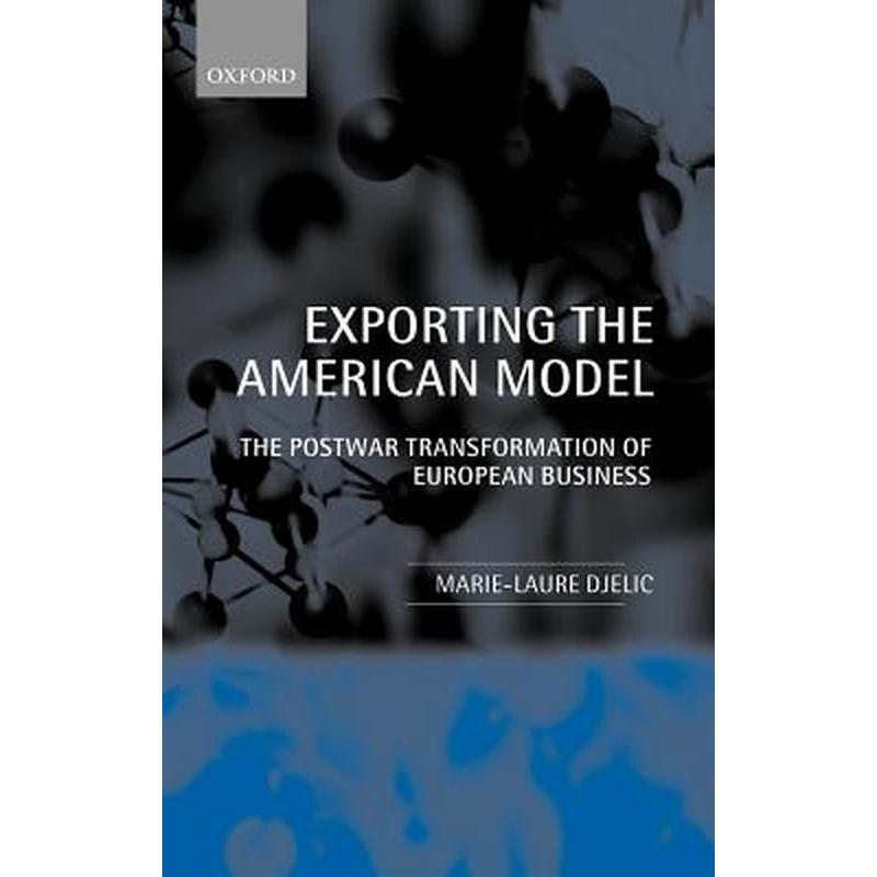 Exporting the American Model: The Postwar Transformation of European Business