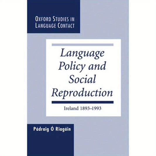 Language Policy and Social Reproduction: Ireland 1893-1993
