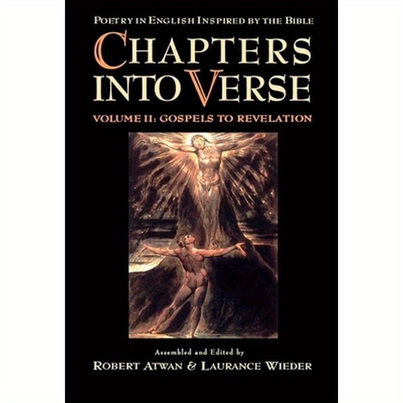 Chapters Into Verse: Poetry in English Inspired by the Bible: Volume 2: Gospels to Revelation