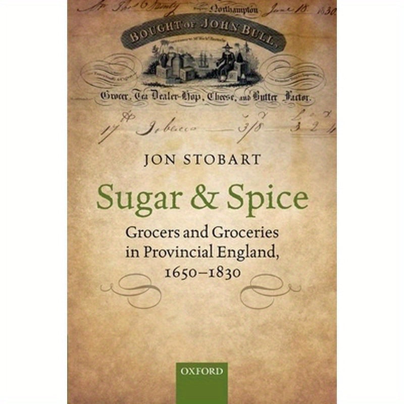 Sugar and Spice: Grocers and Groceries in Provincial England, 1650-1830